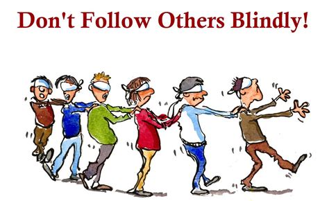 to follow blindly.